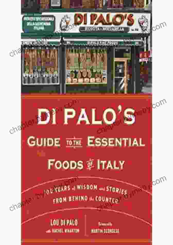 100 Years Of Wisdom And Stories From Behind The Counter Di Palo S Guide To The Essential Foods Of Italy: 100 Years Of Wisdom And Stories From Behind The Counter