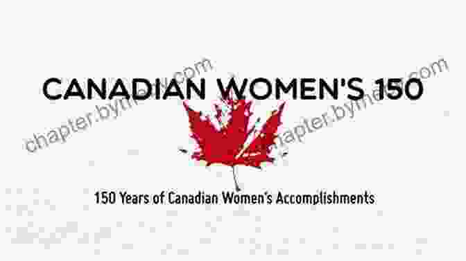 A Group Of Women Celebrating The Achievements Of Canadian Heroines. 100 More Canadian Heroines: Famous And Forgotten Faces