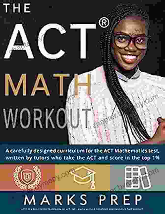 ACT Math Curriculum ACT Math Workout: A Carefully Designed Curriculum For The ACT Math Section