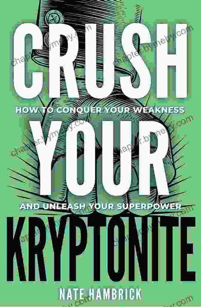 Book Cover For 'How To Conquer Your Weakness And Unleash Your Superpower' Crush Your Kryptonite: How To Conquer Your Weakness And Unleash Your Superpower