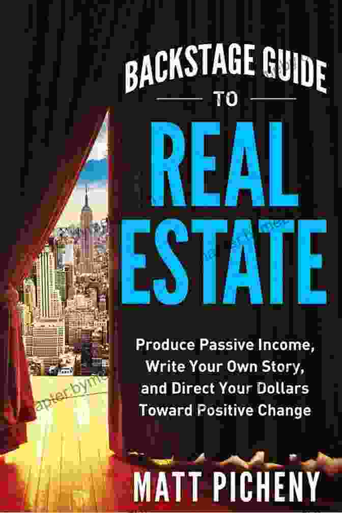 Book Cover For 'Produce Passive Income: Write Your Own Story And Direct Your Dollars Toward Financial Freedom' Backstage Guide To Real Estate: Produce Passive Income Write Your Own Story And Direct Your Dollars Toward Positive Change