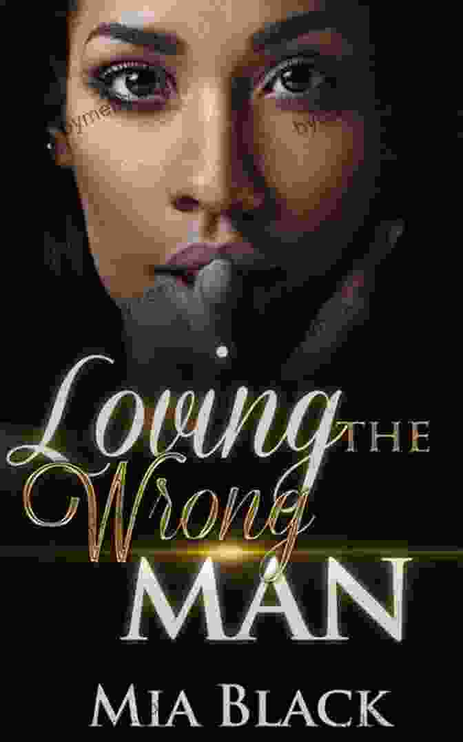 Book Cover Of 'Loving The Wrong Man' By Mia Black Loving The Wrong Man 6 Mia Black