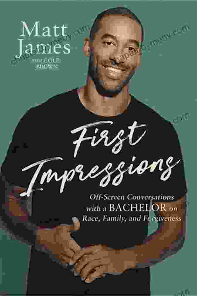 Book Cover Of Off Screen Conversations With Bachelor On Race Family And Forgiveness First Impressions: Off Screen Conversations With A Bachelor On Race Family And Forgiveness