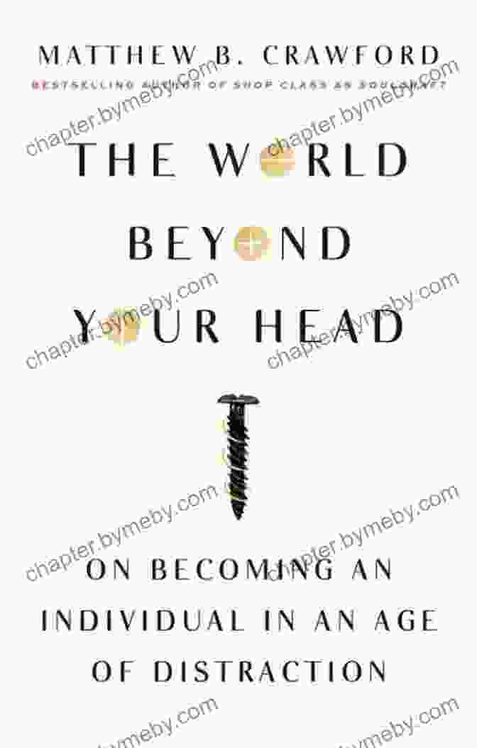 Book Cover Of 'On Becoming An Individual In An Age Of Distraction' The World Beyond Your Head: On Becoming An Individual In An Age Of Distraction