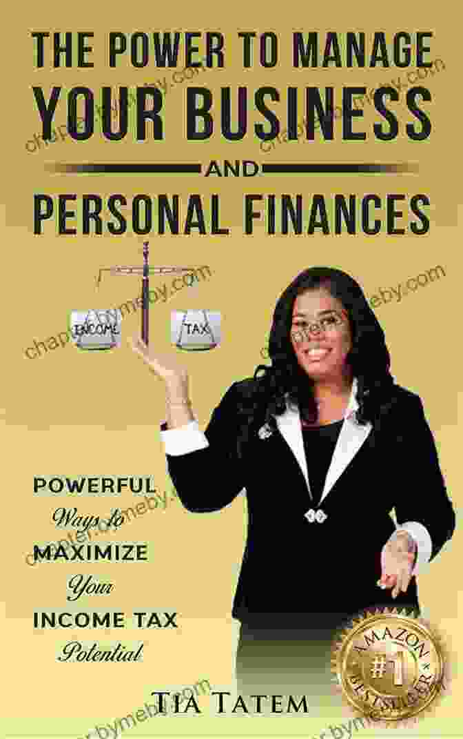 Book Cover Of 'Powerful Ways To Maximize Your Income Tax Potential' The Power To Manage Your Business And Personal Finances: Powerful Ways To Maximize Your Income Tax Potential