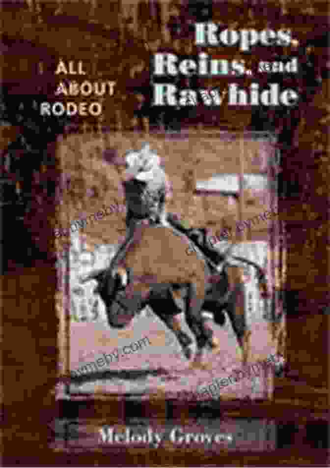 Book Cover Of Ropes Reins And Rawhide Ropes Reins And Rawhide: All About Rodeo