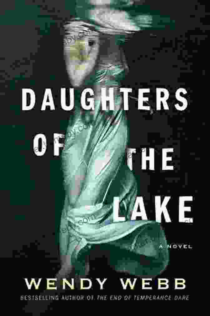 Daughters Of The Lake By Wendy Webb: A Stunning Historical Novel Set Against The Backdrop Of The Maine Wilderness Daughters Of The Lake Wendy Webb