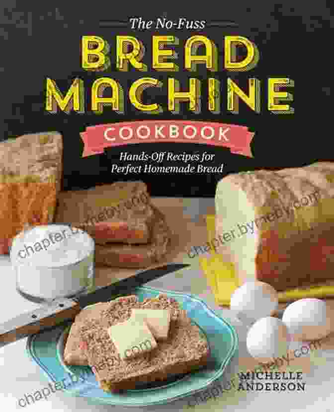 Hands Off Recipes For Perfect Homemade Bread The No Fuss Bread Machine Cookbook: Hands Off Recipes For Perfect Homemade Bread