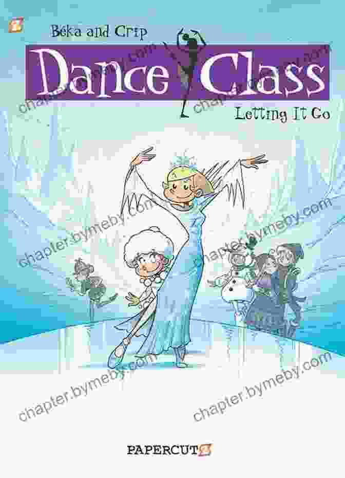 Letting It Go Dance Class Graphic Novel Growth And Transformation Dance Class #10: Letting It Go (Dance Class Graphic Novels)