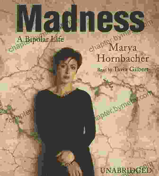 Madness: Bipolar Life By Marya Hornbacher Madness: A Bipolar Life Marya Hornbacher