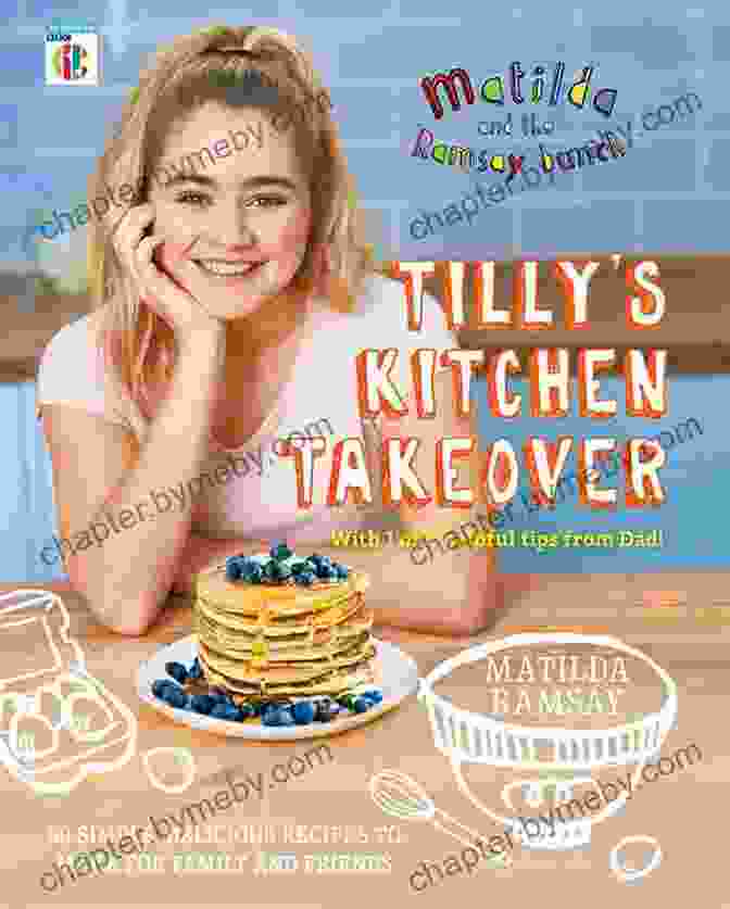 Matilda Ramsay Tilly Kitchen Takeover Cookbook Matilda The Ramsay Bunch: Tilly S Kitchen Takeover: