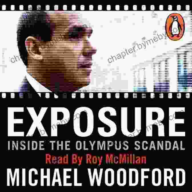 Michael Woodford, The Whistleblower Who Exposed The Olympus Scandal Exposure: Inside The Olympus Scandal: How I Went From CEO To Whistleblower (2024)