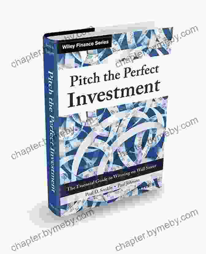 Pitch The Perfect Investment: How To Secure Funding For Your Business Pitch The Perfect Investment: The Essential Guide To Winning On Wall Street (Wiley Finance)