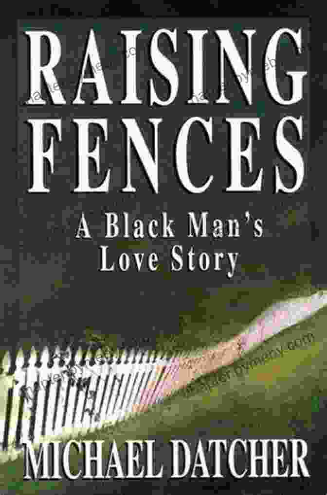 Raising Fences Black Man Love Story Book Cover Raising Fences: A Black Man S Love Story