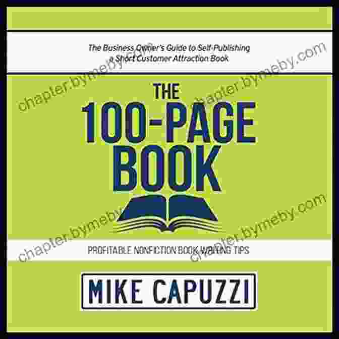 The Business Owner's Guide To Self Publishing Short Customer Attraction The 100 Page Book: The Business Owner S Guide To Self Publishing A Short Customer Attraction