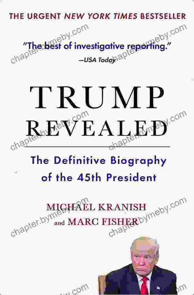 The Definitive Biography Of The 45th President Trump Revealed: The Definitive Biography Of The 45th President