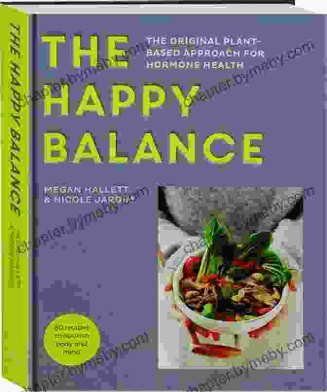 The Original Plant Based Approach For Hormone Health Book Cover The Happy Balance: The Original Plant Based Approach For Hormone Health 60 Recipes To Nourish Body And Mind