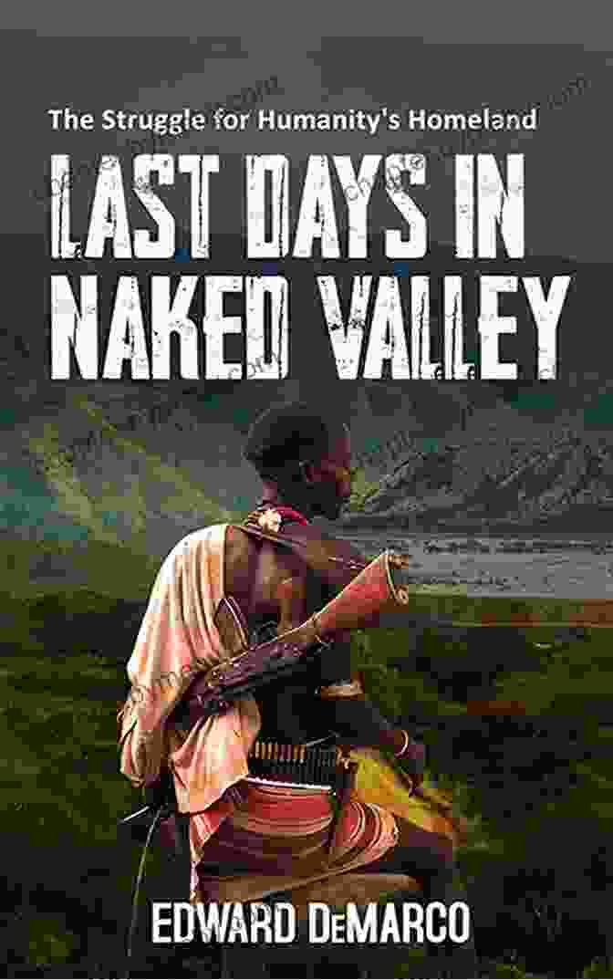 The Struggle For Humanity Homeland Book Cover Last Days In Naked Valley: The Struggle For Humanity S Homeland