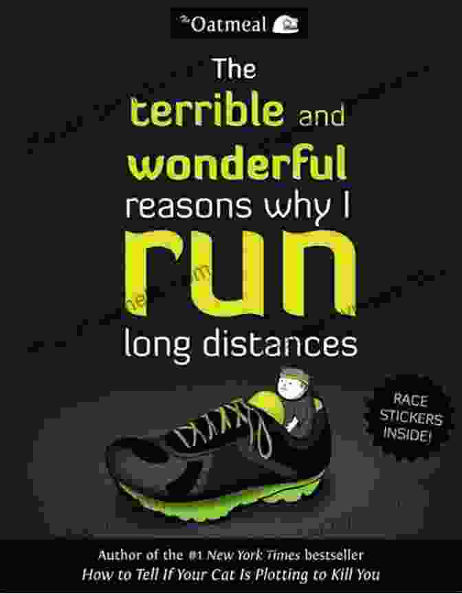 The Terrible And Wonderful Reasons Why You Should Run Long Distances By The Oatmeal The Terrible And Wonderful Reasons Why I Run Long Distances (The Oatmeal 5)