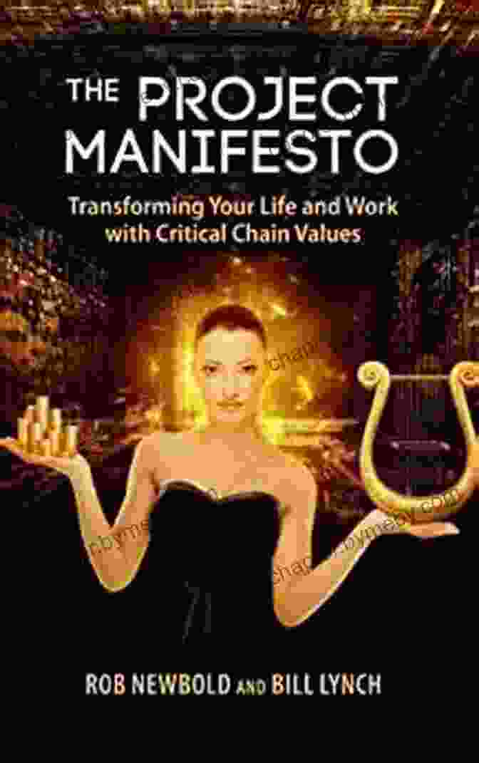 Transforming Your Life And Work With Critical Chain Values The Project Manifesto: Transforming Your Life And Work With Critical Chain Values