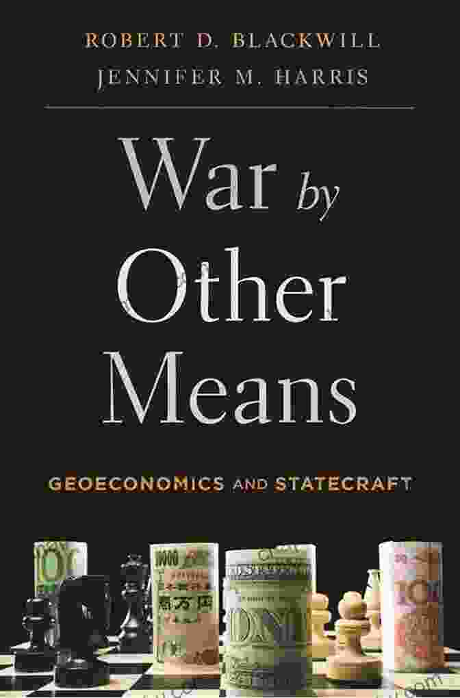 War By Other Means: Geoeconomics And Statecraft In The 21st Century War By Other Means: Geoeconomics And Statecraft