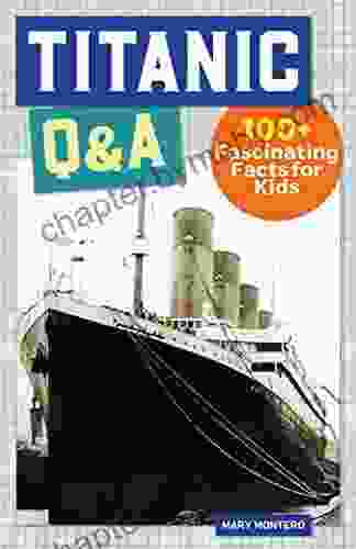 Titanic Q A: 100+ Fascinating Facts for Kids (History Q A)