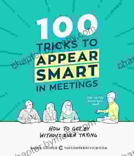 100 Tricks to Appear Smart in Meetings: How to Get By Without Even Trying