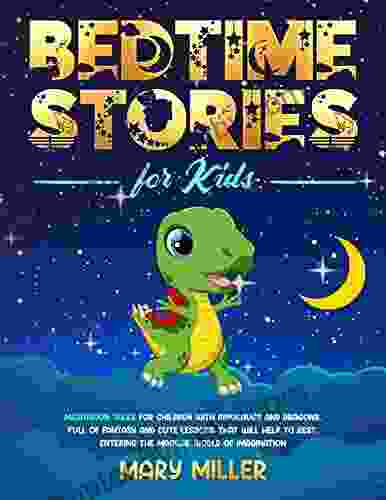 Bedtime Stories for Kids: Meditation Tales for Children with Dinosaurs and Dragons Full of Fantasy and Cute Lessons That Will Help to Rest Entering the World of Imagination (Love and Respect)