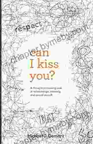 Can I Kiss You?: A Thought Provoking Look At Relationships Intimacy And Sexual Assault