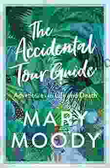 The Accidental Tour Guide: Adventures In Life And Death