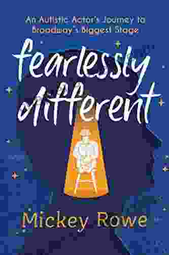 Fearlessly Different: An Autistic Actor S Journey To Broadway S Biggest Stage