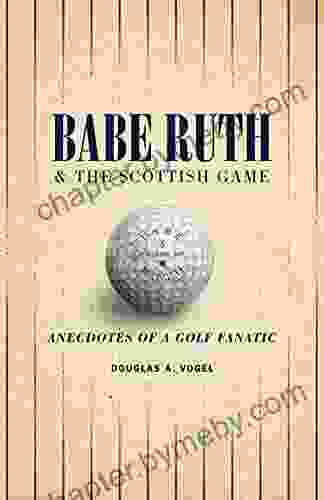 Babe Ruth And The Scottish Game: Anecdotes Of A Golf Fanatic