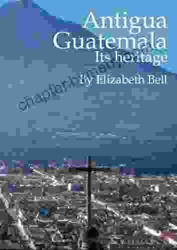 Antigua Guatemala Its heritage Patricia Briggs