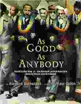 As Good As Anybody: Martin Luther King Jr And Abraham Joshua Heschel S Amazing March Toward Freedom