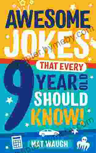 Awesome Jokes That Every 9 Year Old Should Know : Hundreds Of Rib Ticklers Tongue Twisters And Side Splitters (Awesome Jokes For Kids)