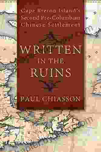 Written In The Ruins: Cape Breton Island S Second Pre Columbian Chinese Settlement