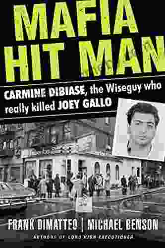 Mafia Hit Man: Carmine DiBiase The Wiseguy Who Really Killed Joey Gallo