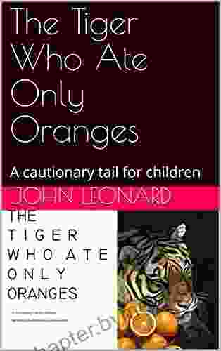 The Tiger Who Ate Only Oranges: A cautionary tail for children