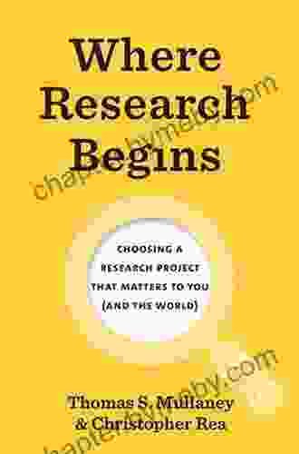 Where Research Begins: Choosing A Research Project That Matters To You (and The World) (Chicago Guides To Writing Editing And Publishing)