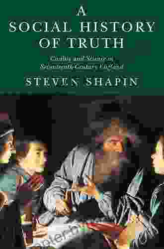 A Social History Of Truth: Civility And Science In Seventeenth Century England (Science And Its Conceptual Foundations Series)