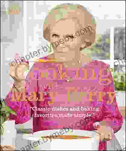 Cooking With Mary Berry: Classic Dishes And Baking Favorites Made Simple