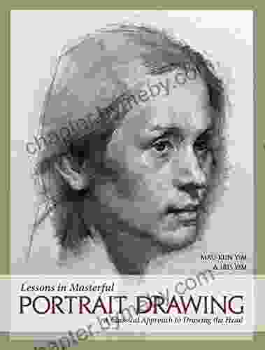 Lessons In Masterful Portrait Drawing: A Classical Approach To Drawing The Head