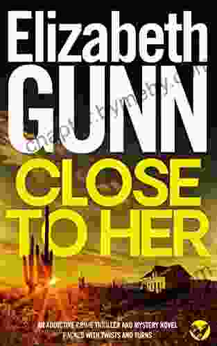 CLOSE TO HER an addictive crime thriller and mystery novel packed with twists and turns (Detective Sarah Burke 1)