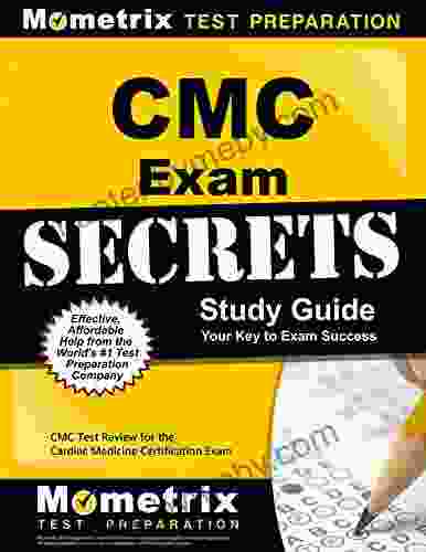 CMC Exam Secrets Study Guide: CMC Test Review for the Cardiac Medicine Certification Exam