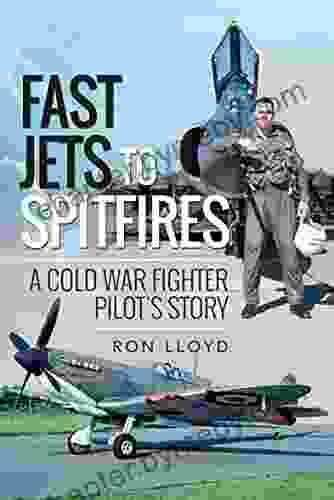 Fast Jets to Spitfires: A Cold War Fighter Pilot s Story