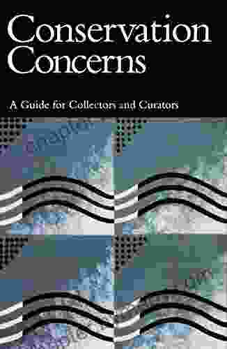 Conservation Concerns: A Guide for Collectors and Curators