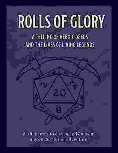 Rolls of Glory : D100 Heroes to Enrich and Enliven Any Encounter or Adventure