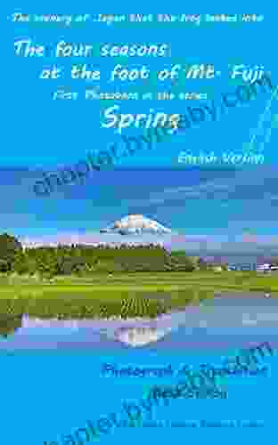 The Four Seasons At The Foot Of Mt Fuji Spring Photobook English Version : The Scenery Of Japan That The Frog Looked Into (Frog Forest Creative Research Center) (Japanese Edition)