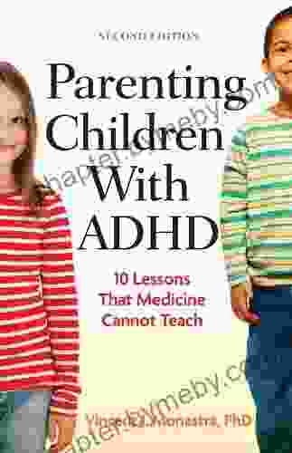 Parenting Children With ADHD: 10 Lessons That Medicine Cannot Teach Second Edition