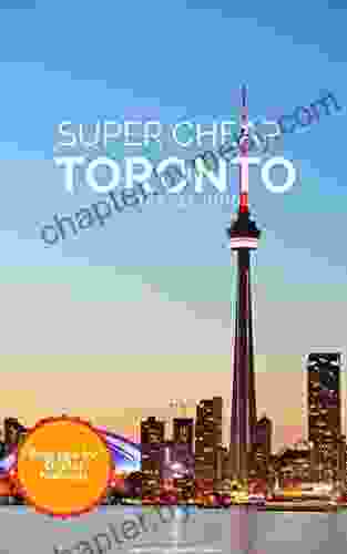 Super Cheap Toronto Travel Guide 2024 / 21: Enjoy a $1 000 trip to Toronto for $120 (Super Cheap Insider Guides 2024)